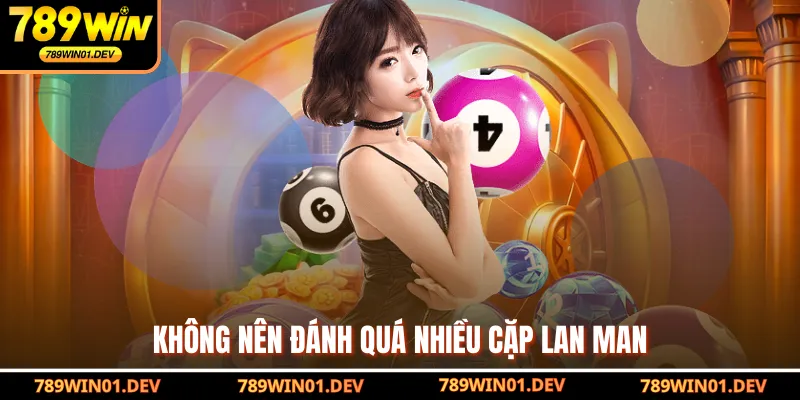 Không nên đánh quá nhiều cặp lan man